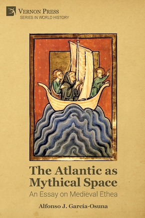 The Atlantic as Mythical Space: An Essay on Medieval Ethea