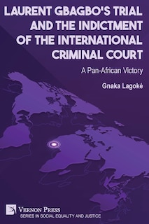 Couverture_Laurent Gbagbo's Trial and the Indictment of the International Criminal Court