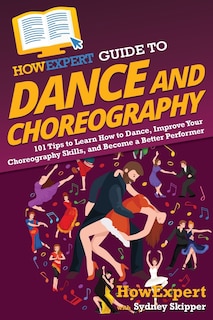 Front cover_HowExpert Guide to Dance and Choreography