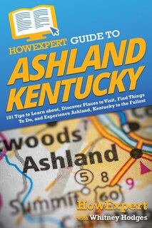 Couverture_HowExpert Guide to Ashland, Kentucky