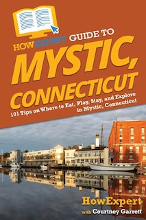 Couverture_HowExpert Guide to Mystic, Connecticut