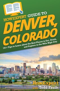 Couverture_HowExpert Guide to Denver, Colorado