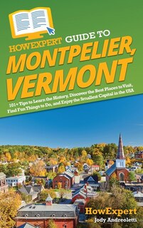 Front cover_HowExpert Guide to Montpelier, Vermont