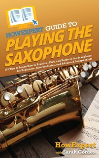 Front cover_HowExpert Guide to Playing the Saxophone
