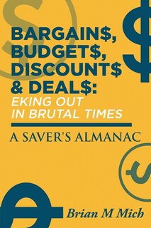 Bargains, Budgets, Discounts & Deals - Eking Out in Brutal Times: A Saver's Almanac