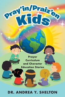 Pray'in/Praiz'en Kids: Prayer Curriculum and Character Education Stories