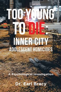 Too Young To Die: Inner City Adolescent Homicides