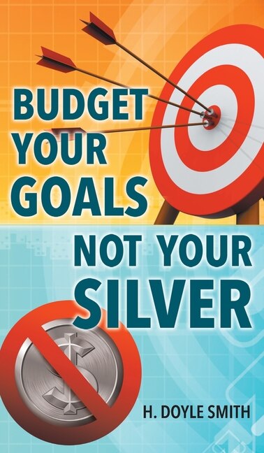 Front cover_Budget Your Goals Not Your Silver