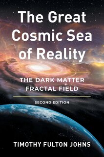 The Great Cosmic Sea of Reality: The Dark Matter Fractal Field