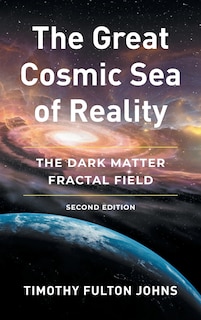 The Great Cosmic Sea of Reality: The Dark Matter Fractal Field