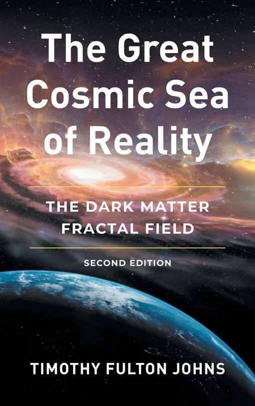 The Great Cosmic Sea of Reality: The Dark Matter Fractal Field