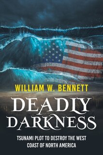 Deadly Darkness: Tsunami Plot to Destroy the West Coast of North America