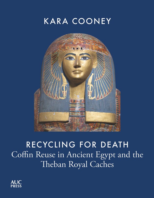 Recycling for Death: Coffin Reuse and the Theban Royal Caches