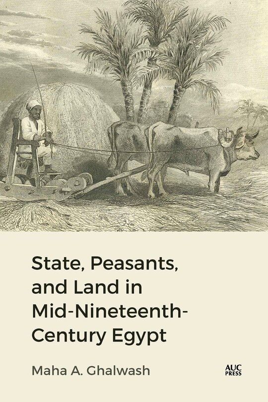 Front cover_State, Peasants, and Land in Mid-Nineteenth-Century Egypt
