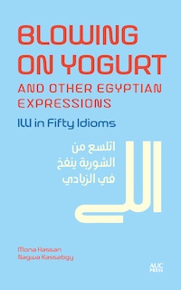 Couverture_Blowing on Yogurt and Other Egyptian Arabic Expressions