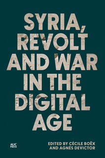 Front cover_Syria, Revolt and War in the Digital Age