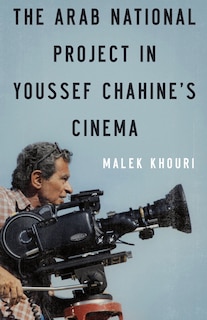 Front cover_The Arab National Project in Youssef Chahine&rsquo;s Cinema