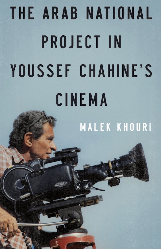 Front cover_The Arab National Project in Youssef Chahine&rsquo;s Cinema