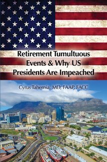 Front cover_Retirement Tumultuous Events & Why Us Presidents Are Impeached