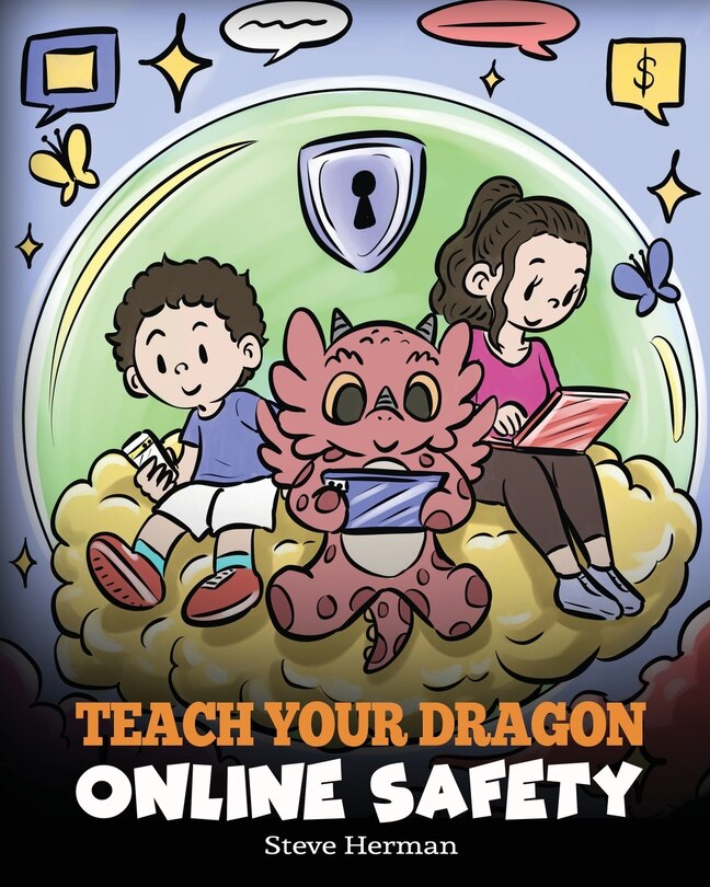 Teach Your Dragon Online Safety: A Story About Navigating the Internet Safely and Responsibly