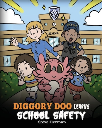 Diggory Doo Learns School Safety: A Dragon's Story about Lockdown and Evacuation Drills, Teaching Kids Safety Skills and How to Navigate Potential School Threats without Fear