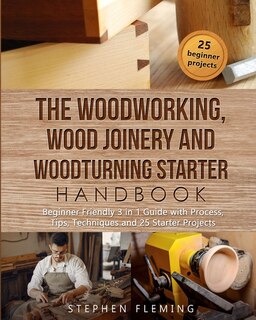 Front cover_The Woodworking, Wood Joinery And Woodturning Starter Handbook