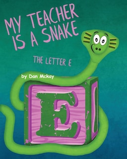 Front cover_My Teacher is a Snake The Letter E