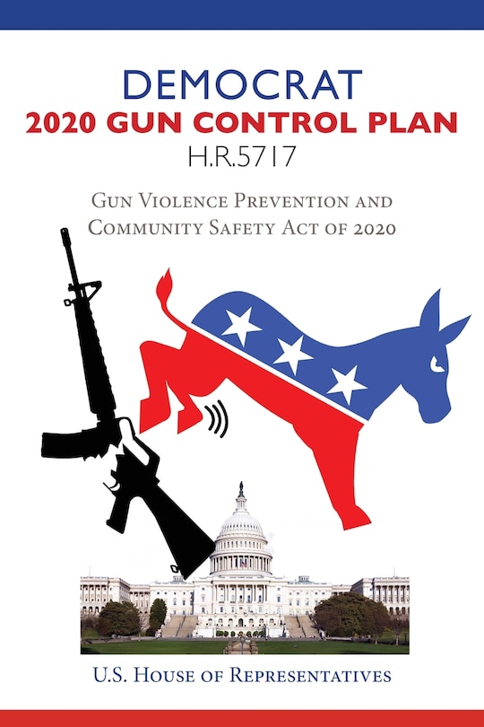 Front cover_Democrat 2020 Gun Control Plan H.R.5717