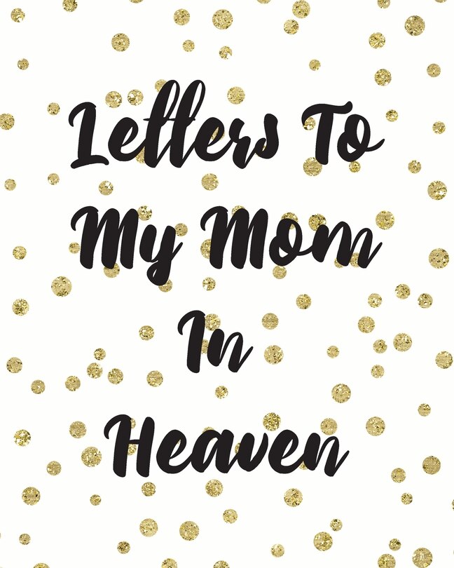 Front cover_Letters To My Mom In Heaven