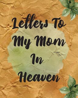 Front cover_Letters To My Mom In Heaven