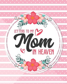 Front cover_Letters To My Mom In Heaven