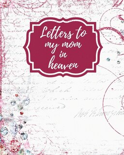 Front cover_Letters To My Mom In Heaven