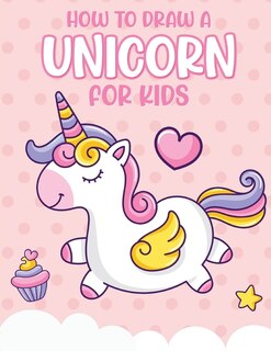 Couverture_How To Draw A Unicorn For Kids