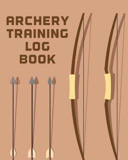 Archery Training Log Book: Sports and Outdoors Bowhunting Notebook Paper Target Template