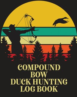 Front cover_Compound Bow Duck Hunting Log Book