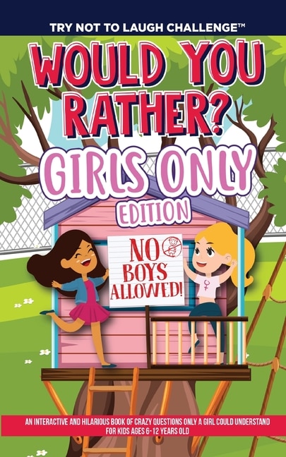 The Try Not To Laugh Challenge - Would You Rather? Girls Only Edition: An Interactive And Hilarious Book Of Crazy Questions Only A Girl Could Understand - For Kids Ages 6