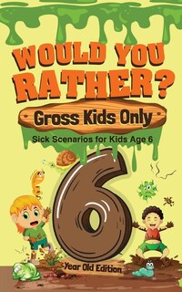 Couverture_Would You Rather? Gross Kids Only - 6 Year Old Edition