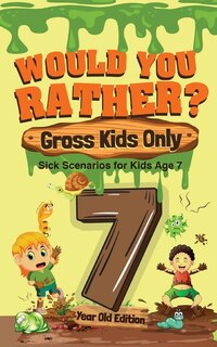 Couverture_Would You Rather? Gross Kids Only - 7 Year Old Edition