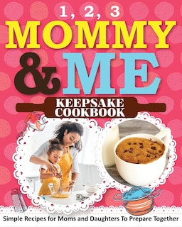 Front cover_1, 2, 3 Mommy and Me Keepsake Cookbook