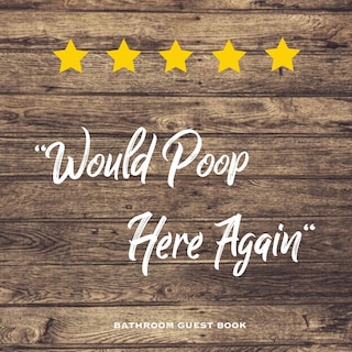 Front cover_Would Poop Here Again, Bathroom Guest Book