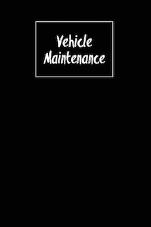 Vehicle Maintenance: Repairs Log, Track Car Or Truck Mileage Book, Keep Track Of Service Record For Cars & Trucks Notebook, Journal