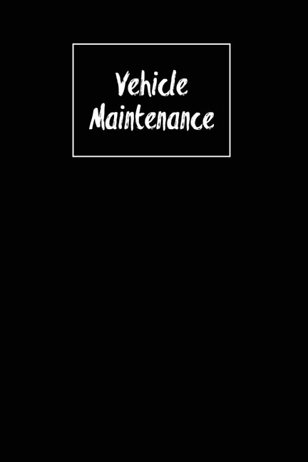 Vehicle Maintenance: Repairs Log, Track Car Or Truck Mileage Book, Keep Track Of Service Record For Cars & Trucks Notebook, Journal