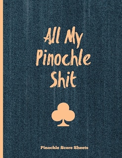 Front cover_Pinochle Score Sheets, All My Pinochle Shit