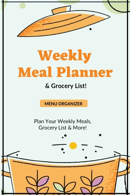 Weekly Meal Planner: Planning Menu & Meals Week By Week, Grocery Shopping List, Food Plan, Notebook, Journal