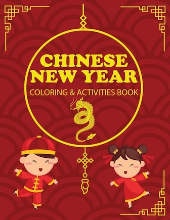 Chinese New Year Coloring & Activities Book: Children's Gift, Happy New Year, Activity Journal, Notebook