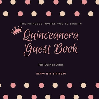 Quinceanera Guest Book: Mis Quince Anos, 15th Birthday Party Journal, Memory Keepsake, Message Guestbook