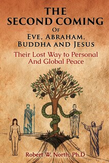 Couverture_The Second Coming of Eve, Abraham, Buddha, and Jesus-Their Lost Way to Personal and Global Peace