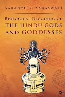 Front cover_Biological Decoding of the Hindu Gods and Goddesses