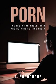 Couverture_Porn-The Truth The Whole Truth and Nothing But The Truth