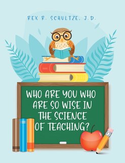 Front cover_Who Are You Who Are So Wise in the Science of Teaching?